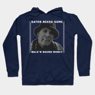 Gator Needs Some Walk'n Round Money Hoodie